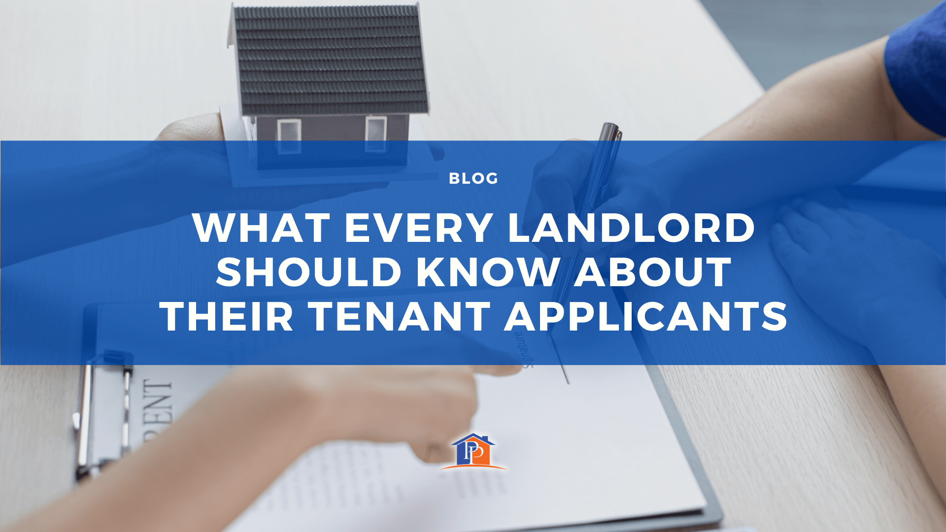 WHAT EVERY LANDLORD SHOULD KNOW ABOUT THEIR TENANT APPLICANTS